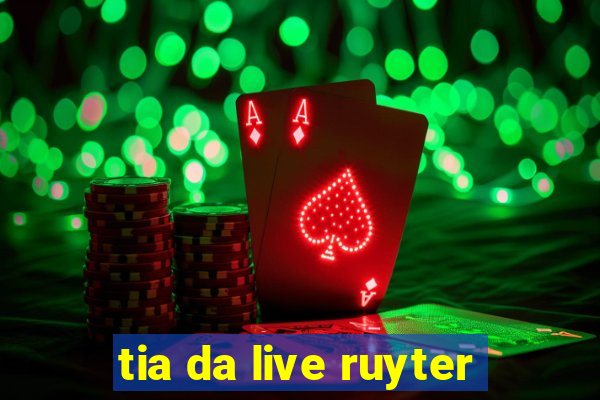 tia da live ruyter